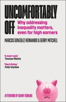 Uncomfortably Off: Why the Top 10% of Earners Should Care about Inequality 1447367529 Book Cover
