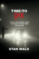 TIME TO DIE: Based on a true story 1098367308 Book Cover