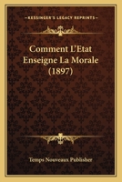 Comment L'Etat Enseigne La Morale (1897) 1161036687 Book Cover