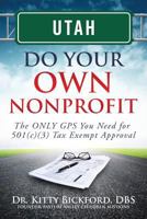 Utah Do Your Own Nonprofit: The Only GPS You Need For 501c3 Tax Exempt Approval 1633080927 Book Cover