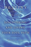 Destiny: Rise of the Phoenix: Discovering and Living Your Soul Path (2) 1667885278 Book Cover