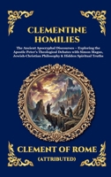 Clementine Homilies: The Ancient Apocryphal Discourses - Exploring the Apostle Peter's Theological Debates with Simon Magus, Jewish-Christian ... Reading) (Library of Alexandria - Esoteric) 1807926265 Book Cover