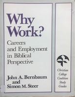 Why Work: Careers and Employment in Biblical Perspective (Christian College Coalition Study Guides) 0801009332 Book Cover