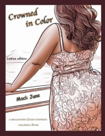 Crowned in Color Latina Edition: a Melanated Queen inspired Coloring Book B0C2SPBV7S Book Cover