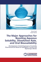 The Major Approaches for Boosting Aqueous Solubility, Dissolution Rate, and Oral Bioavailability 6205640856 Book Cover