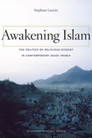 Awakening Islam: The Politics of Religious Dissent in Contemporary Saudi Arabia 0674049640 Book Cover