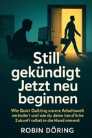 Still gekündigt – Jetzt neu beginnen: Wie Quiet Quitting unsere Arbeitswelt verändert – und wie du deine berufliche Zukunft selbst in die Hand nimmst (German Edition) B0FB94WGJJ Book Cover