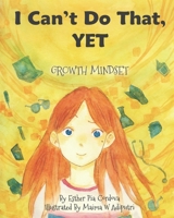 I Can't Do That, YET: Growth Mindset 1545237271 Book Cover