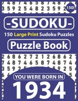 Sudoku Puzzle Book : You Were Born In 1934: Sudoku Puzzle Book for Seniors & 150 Large Print Easy to Hard Sudoku Puzzles with Solution B08R98YS17 Book Cover
