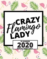 Crazy Flamingo Lady: 2020 Planner For Girls Or Flamingo Lovers, 1-Year Daily, Weekly And Monthly Organizer With Calendar (8" x 10") 1712127659 Book Cover