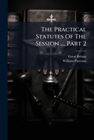 The Practical Statutes Of The Session ..., Part 2... 1276514492 Book Cover