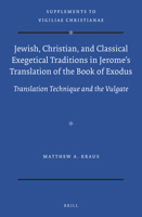 Jewish, Christian, and Classical Exegetical Traditions in Jerome's Translation of the Book of Exodus: Translation Technique and the Vulgate 9004342974 Book Cover