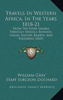 Travels In Western Africa, In The Years 1818-21: From The River Gambia, Through Woolli, Bondoo, Galam, Kasson, Kaarta, And Foolidoo 1104513331 Book Cover