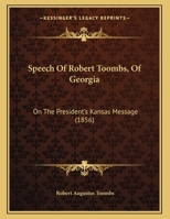 Speech Of The Hon. Robert Toombs ...: On The President's Kansas Message 1162168420 Book Cover