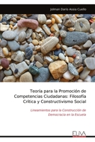 Teoría para la Promoción de Competencias Ciudadanas: Filosofía Crítica y Constructivismo Social: Lineamientos para la Construcción de Democracia en la Escuela (Spanish Edition) 9999333818 Book Cover
