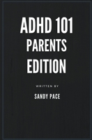 ADHD 101: Parents Edition B09BCPDN7S Book Cover
