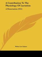 A Contribution To The Physiology Of Lactation: A Dissertation 1120113903 Book Cover
