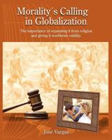Morality's Calling in Globalization: The importance of separating it from religions and giving it worldwide validity 1448628318 Book Cover