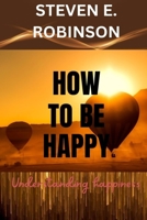How To Be Happy: Understanding Happiness B0CDNC87WR Book Cover