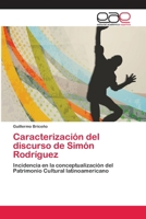 Caracterización del discurso de Simón Rodríguez: Incidencia en la conceptualización del Patrimonio Cultural latinoamericano 3659042714 Book Cover