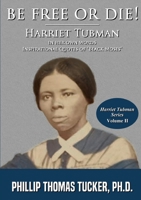 Be Free Or Die!: Harriett Tubman In Her Own Words 0359872263 Book Cover