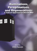 Ruminations, Peregrinations, and Regenerations: A Critical Approach to Doctor Who 1443820849 Book Cover