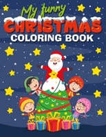 My Funny Christmas Coloring Book: 20 detailed Christmas and Winter Scenes to color, Santa, Reindeer, Snowmen, Penguins, Animals and Children, great Fun Christmas Gift or Present for Kids ages 4-8 1671805402 Book Cover