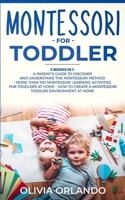 Montessori for Toddler: 3 books in 1 - A parent's guide to discover and understand the Montessori Method - More than 100 activities for toddlers at ... a Montessori toddler environment at home 1703562550 Book Cover