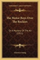 The Motor Boys Over The Rockies: Or A Mystery Of The Air 1120906245 Book Cover