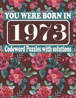 You Were Born in 1973 : Codeword Puzzle Book: Codeword Games for Puzzle Fans & Exciting Codeword Puzzle Book for Adults With Solutions B09CRQDGXM Book Cover