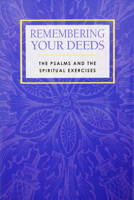 Remembering Your Deeds: The Psalms and the Spiritual Exercises 1880810611 Book Cover