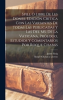 Spill o Libre de les dones. Edición critica con las variantes de todas las publicadas y las del MS. de la Vaticana, prólogo, estudios y comentarios por Roque Chabás 101927784X Book Cover