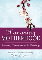 Honoring Motherhood: Prayers, Ceremonies and Blessings 1594732396 Book Cover