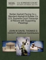 Barber Asphalt Paving Co v. Standard Asphalt & Rubber Co U.S. Supreme Court Transcript of Record with Supporting Pleadings 127022672X Book Cover