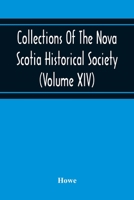 Collections Of The Nova Scotia Historical Society (Volume Xiv) "Wise Nation Preserves Its Records, Gathers Up Its Muniments, Decorates The Tombs Of Its Illustrious Dead, Repairs Its Great Public Struc 9354216269 Book Cover