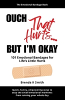 OUCH That Hurts... BUT I'M OKAY: 101 Emotional Bandages for Life's Little Hurts B0H2VJRFQH Book Cover