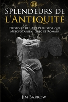 Splendeurs de l'Antiquité: L'Histoire de l'Art Préhistorique, Mésopotamien, Grec et Romain B0CHD3HT4L Book Cover