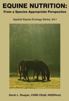 Equine Nutrition: From a Species Appropriate Perspective 0988722208 Book Cover
