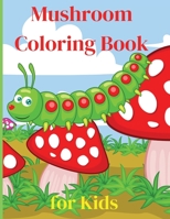Mushroom Coloring Book for Kids: Activity Book Amazing Mushroom Coloring Book for Kids Great Gift for Boys & Girls, Ages 2-4 4-6 4-8 6-8 Coloring Fun and Awesome Facts Kids Activities Education and Le 398654545X Book Cover