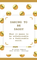 Daring to be Daggy: What it means to be unfashionable in a fashionable world B099C52TZP Book Cover