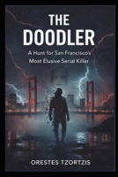 THE DOODLER: A Hunt for San Francisco's Most Elusive Serial Killer (The Orestes Investigates Files) B0H1KP57XS Book Cover