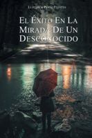 El ?xito en la Mirada de un Desconocido 1643343815 Book Cover