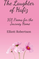 The Laughter of Hafiz: 121 Poems for the Journey Home 1667168991 Book Cover