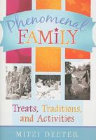 Phenomenal Family: Treats, Traditions, and Time Fillers for Keeping Your Family Close 1599551985 Book Cover