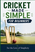 For Cricket Made Simple For Beginners (For the Love of Simplicity) B0H9MJV48P Book Cover