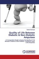 Quality of Life Between Diabetic & Non-Diabetic Amputees: A Comparative Study to Assess the Quality of Life Between Diabetic & Non-Diabetic Unilateral Lower Limb Amputees 6202027568 Book Cover