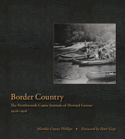 Border Country: The Northwoods Canoe Journals of Howard Greene, 1906–1916 1517901073 Book Cover