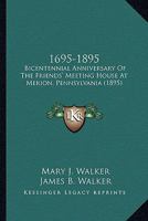 1695-1895: Bicentennial Anniversary Of The Friends' Meeting House At Merion, Pennsylvania (1895) 1104039974 Book Cover