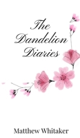 The Dandelion Diaries 1805667610 Book Cover