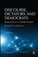 Discourse, Dictators and Democrats: Russia's Place in a Global Process 1138247340 Book Cover